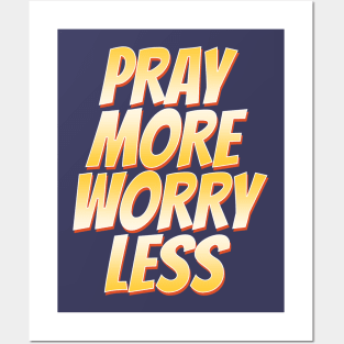 Pray More Worry Less Posters and Art